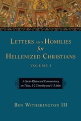 Letters and Homilies for Hellenized Christians: A Socio-Rhetorical Commentary on Titus, 1-2 Timothy and 1-3 John - eBook