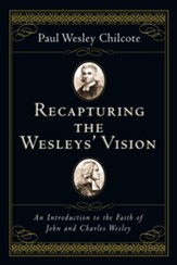 Recapturing the Wesleys' Vision: An Introduction to the Faith of John and Charles Wesley - eBook