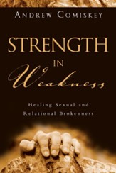 Strength in Weakness: Healing Sexual and Relational Brokenness - eBook