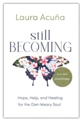 Still Becoming: Hope, Help, and Healing for the Diet-Weary Soul