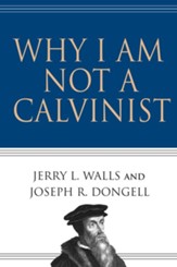Why I Am Not a Calvinist - eBook