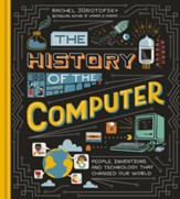 The History of the Computer: People,  Inventions, and Technology that Changed Our World
