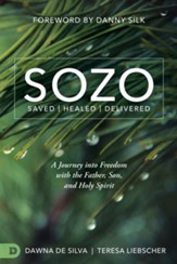 SOZO Saved Healed Delivered: A Journey into Freedom with the Father, Son, and Holy Spirit - eBook