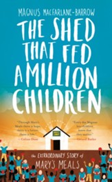 The Shed That Fed a Million Children: The Extraordinary Story of Mary's Meals - eBook