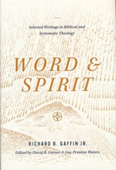 Word & Spirit: Selected Writings in Biblical and Systematic Theology