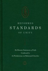 Reformed Standards of Unity: The Historic Statements of Faith Confessed by the Presbyterian and Reformed Churches