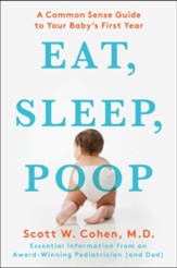 Eat, Sleep, Poop: A Common Sense Guide to Your Baby's First Year - eBook