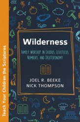 Wilderness: Family Worship in Exodus, Leviticus, Numbers, and Deuteronomy