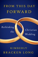 From This Day Forward-Rethinking the Christian Wedding - eBook