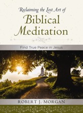Reclaiming the Lost Art of Biblical Meditation: Find True Peace in Jesus - eBook