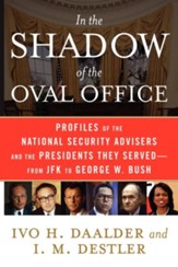 In the Shadow of the Oval Office: Profiles of the National Security Advisers and the Presidents They Served-From JFK to George W. Bush - eBook
