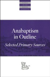 Anabaptism in Outline: Selected Primary Sources