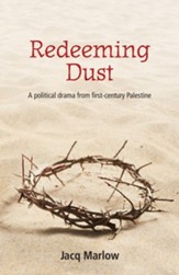 Redeeming Dust: A Political Drama from First Century Palestine