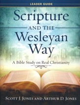 Scripture and the Wesleyan Way: A Bible Study on Real Christianity. Leader Guide