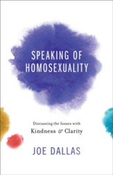 Speaking of Homosexuality: Discussing the Issues with Kindness and Clarity - eBook
