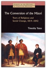 The Conversion of the Maori: Years of Religious and Social Change, 1814-1842