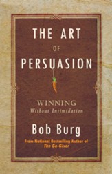 The Art of Persuasion: Winning Without Intimidation - eBook