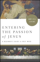 Entering the Passion of Jesus: A Beginner's Guide to Holy Week