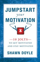 Jumpstart Your Motivation: 10 Jolts to Get Motivated and Stay Motivated - eBook