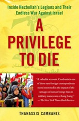 A Privilege to Die: Inside Hezbollah's Legions and Their Endless War Against Israel - eBook