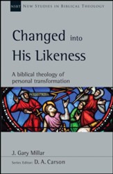 Changed into His Likeness: A Biblical Theology of Personal Transformation