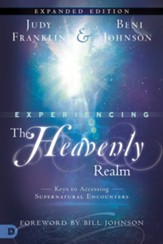 Experiencing the Heavenly Realms Expanded Edition: Keys to Accessing Supernatural Encounters - eBook