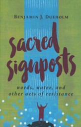 Sacred Signposts: Words, Water, and Other Acts of Resistance