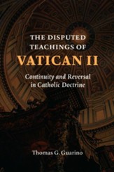 The Disputed Teaching of Vatican II: Continuity and Reversal in Catholic Doctrine