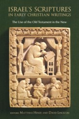 Israel's Scriptures in Early Christian Writings: The Use of the Old Testament in the New