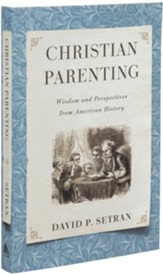 Christian Parenting: Wisdom and Perspectives from American History