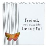 Friend, You Make Life Beautiful Tabletop Plaque