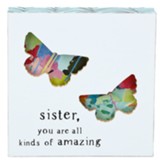 Sister You Are All Kinds of Amazing Tabletop Plaque