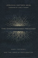 The Overshadowed Preacher: Mary, the Spirit, and the Labor of Proclamation