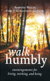 Walk Humbly: Encouragements for Living, Working, and Being
