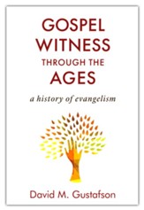 Gospel Witness through the Ages: A History of Evangelism