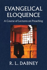 Evangelical Eloquence: A Course of Lectures on Preaching