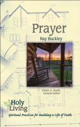 Prayer: Spiritual Practices for Building a Life of Faith