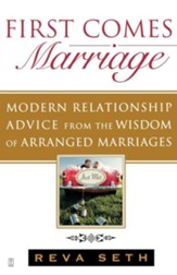 First Comes Marriage: Modern Relationship Advice from the Wisdom of Arranged Marriages - eBook