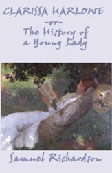 Clarissa Harlowe, or The History of a Young Lady - Complete - eBook