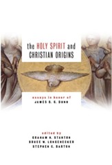Holy Spirit and Christian Origins: Essays in Honor of James D. G. Dunn