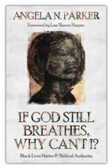 If God Still Breathes, Why Can't I?: Black Lives Matter and Biblical Authority