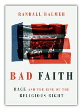 Bad Faith: Race and the Rise of the Religious Right