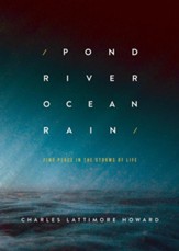 Pond River Ocean Rain: Find Peace in the Storms of Life - eBook