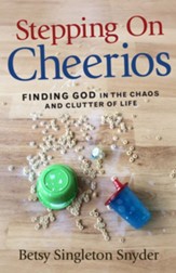 Stepping on Cheerios: Finding God in the Chaos and Clutter of Life - eBook