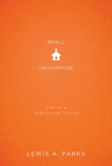 Small on Purpose: Life in a Significant Church - eBook