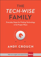 The Tech-Wise Family: Everyday Steps for Putting Technology in its Proper Place - eBook