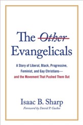 The Other Evangelicals: A Story of Liberal, Black, Progressive, Feminist, and Gay Christians-and the Movement That Pushed Them Out