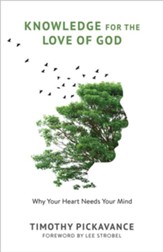 Knowledge for the Love of God: Why Your Heart Needs Your Mind