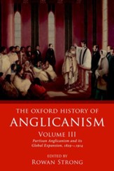 The Oxford History of Anglicanism, Volume III: Partisan Anglicanism and its Global Expansion 1829-c. 1914