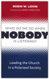 What Do We Do When Nobody Is Listening?: Leading the Church in a Polarized Society